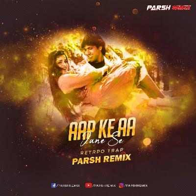 Aap Ke Aa Jane Se - Parsh Remix